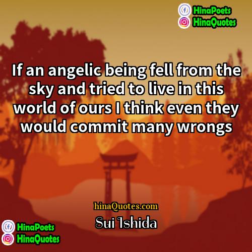 Sui Ishida Quotes | If an angelic being fell from the